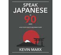 Speak Japanese in 90 Days: A Self Study Guide to Becoming Fluent