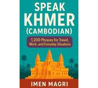Speak Khmer (Cambodian): 1,200 Phrases for Travel, Work, and Everyday Situations