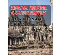Speak Khmer Confidently: Your Ultimate Guide!: Master the Language with Ease: A Comprehensive and Practical Book