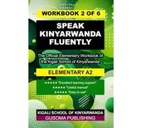 SPEAK KINYARWANDA FLUENTLY - A2 WORKBOOK: The Official Elementary A2 Workbook of the Kigali School of Kinyarwanda