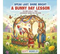 Speak Last, Shine Bright A Bunny Day Lesson: Volume 4 in a 7-Part Leadership Series for Children