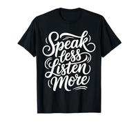 Speak Less Listen More Sagesse Minimaliste - T-Shirt