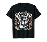 Speak Less Listen More Sagesse Minimaliste ||- T-Shirt