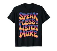 Speak Less Listen More Sagesse Minimaliste - T-Shirt