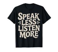 Speak Less Listen More Sagesse Minimaliste - T-Shirt