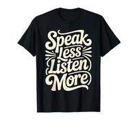 Speak Less Listen More Sagesse Minimaliste - T-Shirt
