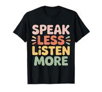 Speak Less Listen More Sagesse Minimaliste - T-Shirt