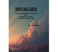 SPEAK LIFE: Faith-Filled Declarations to Reset Your Mind, Strengthen Your Spirit, and Anchor Your Day in God