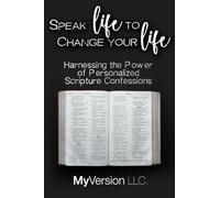 Speak Life to Change Your Life: Harnessing the Power of Personalized Scripture Confessions