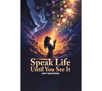 Speak Life Until You See It: Nothing Is Impossible With God