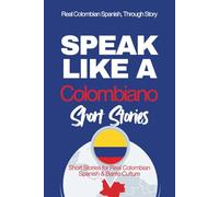 Speak Like a Colombiano: Barrio Voices: Short Stories Inspired by Real Colombian Life