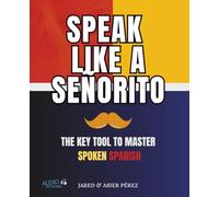 SPEAK LIKE A SEÑORITO: The key tool to master Spoken Spanish