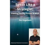 Speak Like a Strategist: Framing the Big Picture at Work