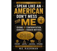 SPEAK LIKE AN AMERICAN: Don’t Mess With Me: Master Strong American Idioms for Confrontation, Warning, Danger, and Hidden Meanings in Real Conversations