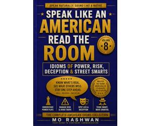 SPEAK LIKE AN AMERICAN: Read the Room: Master American Idioms for Power, Risk, Deception, Wisdom, and Real-Life Street Smarts Communication
