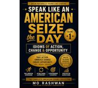 SPEAK LIKE AN AMERICAN: Seize the Day: Idioms of Action, Change & Opportunity