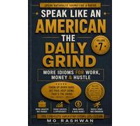 SPEAK LIKE AN AMERICAN: The Daily Grind: Master American Workplace Idioms for Work, Money, Hustle, Career Success, and Everyday Professional Communication