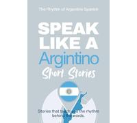 Speak Like an Argentino Short Stories: Learn Real Argentine Spanish Through Culture, Rhythm, and Everyday Life