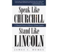 Speak Like Churchill, Stand Like Lincoln James C. Humes (Auteur)