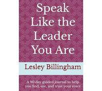 Speak Like the Leader You Are: A 90-day guided journal to help you find, use, and trust your voice