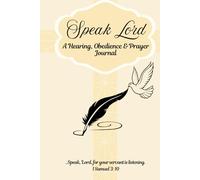 Speak Lord: A Hearing, Obedience & Prayer Journal for Christians to Record Visions, Dreams, and God’s Promises