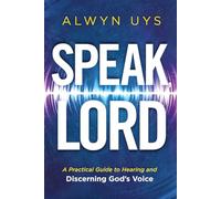 Speak, Lord: A Practical Guide to Hearing and Discerning God's Voice