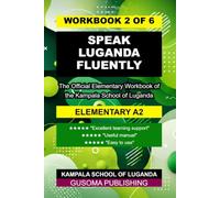 SPEAK LUGANDA FLUENTLY A2 WORKBOOK: The Official Elementary Workbook of the Kampala School of Luganda