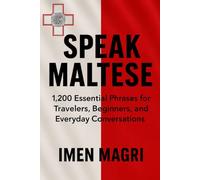Speak Maltese: 1,200 Essential Phrases for Travelers, Beginners, and Everyday Conversations