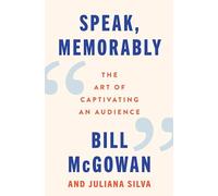 Speak, Memorably: The Art of Captivating an Audience - Strategies for Breaking Free from Sameness and Selling Ideas with Conviction
