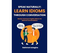 Speak Naturally: Learn Idioms Through Conversation: Master Common English Idioms for Natural Conversations