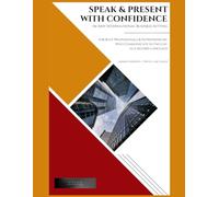Speak & Present with Confidence in Any International Business Setting: For Busy Professionals & Entrepreneurs Who Communicate in English as a Second Language