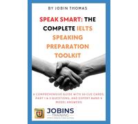 Speak Smart: The Complete IELTS Speaking Preparation Toolkit: A Comprehensive Guide with 50 Cue Cards, Part 1 & 3 Questions, and Expert Band 9 Model Answers