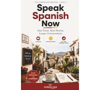 Speak Spanish Now, Level 2: Past Tense, Real Stories, Longer Conversations - The No-Grammar Method