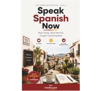 Speak Spanish Now, Level 2: Past Tense, Real Stories, Longer Conversations - The No-Grammar Method