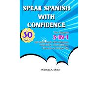 SPEAK SPANISH WITH CONFIDENCE: Speak Real Spanish in 30 Days - The Complete 5-in-1 Self-Study Guide with Grammar, Vocabulary, Conversations, Exercises & Cultural Tips