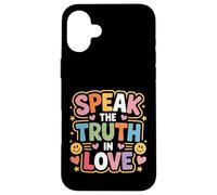 Speak The Truth in Love Gentille Honnêteté Foi - Coque pour iPhone 16 Plus