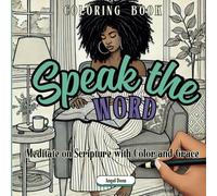 Speak The Word: A Christian Coloring Book: Meditate On Scripture With Color And Grace.