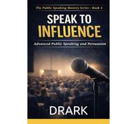 SPEAK TO INFLUENCE: Persuasive and Leadership Communication