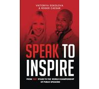 Speak To Inspire: From TEDx Stage to World Championship of Public Speaking