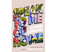 Speak to Me of Home: the poignant and uplifting family story from the bestselling author of American Dirt