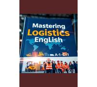 Speak to Move: Mastering Logistics English from Warehouse to World (Levels A1-C1)