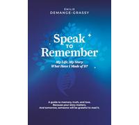 Speak to Remember: My Life, My Story. What Have I Made of It?