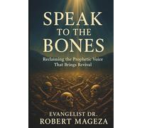 SPEAK TO THE BONES: Reclaiming the Prophetic Voice That Brings Revival