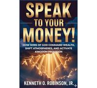 SPEAK TO YOUR MONEY!: How Sons of God Command Wealth, Shift Atmospheres, and Activate Kingdom Provision