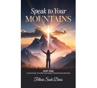 Speak To Your Mountain: Part One: A Devotional of Scripture-Based Prayer Declarations