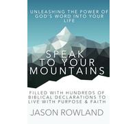 Speak to Your Mountains: Unleashing the Power of God's Word into Your Life