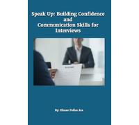 Speak Up: Building Confidence and Communication Skills for Interviews
