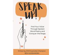 Speak Up!: Find Your Voice Through Spoken Word Poetry and Conquer the Stage.