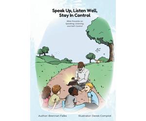 Speak Up, Listen Well, Stay In Control: Bible Proverbs on Speaking, Listening, and Self-Control