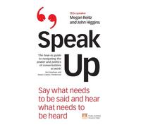 Speak Up: Say What Needs to Be Said and Hear What Needs to Be Heard